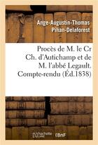 Couverture du livre « Proces de m. le cr ch. d'autichamp et de m. l'abbe legault. compte-rendu » de Pihan-Delaforest-A-A aux éditions Hachette Bnf