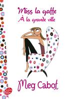 Couverture du livre « Miss la Gaffe t.2 ; à la grande ville » de Meg Cabot aux éditions Le Livre De Poche Jeunesse