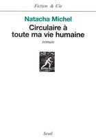 Couverture du livre « Circulaire a toute ma vie humaine » de Natacha Michel aux éditions Seuil