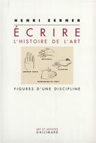 Couverture du livre « Ecrire l'histoire de l'art - figures d'une discipline » de Henri Zerner aux éditions Gallimard