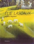 Couverture du livre « Elie Lascaux ; paradise regained » de Vilato Ruiz Xavier aux éditions Skira Paris