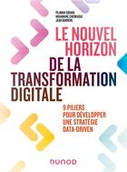Couverture du livre « Le nouvel horizon de la transformation digitale : 9 piliers pour développer une stratégie data-driven » de Jean Barrere et Nouamane Cherkaoui et Pejman Gohari aux éditions Dunod