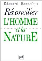 Couverture du livre « Réconcilier l'homme et la nature » de Edouard Bonnefous aux éditions Puf