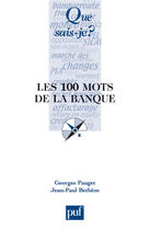 Couverture du livre « Les 100 mots de la banque (2e édition) » de Jean-Paul Betbeze et Georges Pauget aux éditions Que Sais-je ?