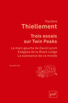 Couverture du livre « Trois essais sur Twin Peaks » de Pacôme Thiellement aux éditions Presses Universitaires De France