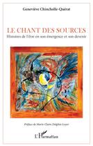 Couverture du livre « Le chant des sources : histoires de l'être en son emergence et son devenir » de Genevieve Chincholle-Querat aux éditions L'harmattan