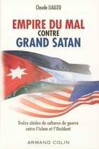Couverture du livre « Empire Du Mal Contre Grand Satan » de Claude Liauzu aux éditions Armand Colin