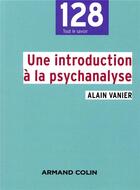 Couverture du livre « Une introduction à la psychanalyse » de Alain Vanier aux éditions Armand Colin