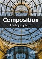 Couverture du livre « Composition ; pratique photo » de Steve Simon et Laurie Excell et John Batdorff et David Brommer et Rick Rickman aux éditions Eyrolles