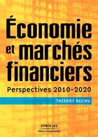 Couverture du livre « Économie et marchés financiers ; perspectives 2010-2020 » de Thierry Bechu aux éditions Organisation