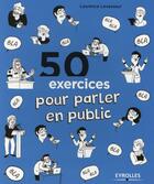 Couverture du livre « 50 exercices pour parler en public » de Laurence Levasseur aux éditions Eyrolles