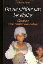 Couverture du livre « On ne pietine pas les etoiles - chronique d'une mission humanitaire » de Francois Lefort aux éditions Jubile