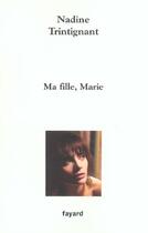 Couverture du livre « Ma fille, Marie » de Nadine Trintignant aux éditions Fayard