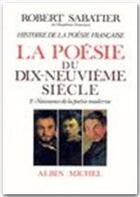 Couverture du livre « La poésie du XIX siècle » de Robert Sabatier aux éditions Albin Michel