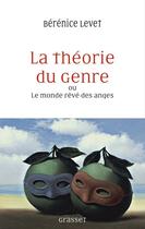 Couverture du livre « La théorie du genre ou le monde rêvé des anges » de Berenice Levet aux éditions Grasset