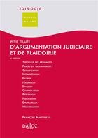 Couverture du livre « Petit traité d'argumentation judiciaire et de plaidoirie » de Francois Martineau aux éditions Dalloz