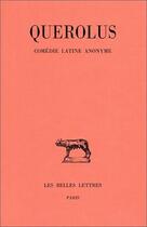 Couverture du livre « Comédie latine anonyme » de Querolus aux éditions Belles Lettres