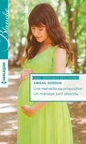 Couverture du livre « Une mérveilleuse proposition ; un mariage tant attendu » de Abigail Gordon aux éditions Harlequin