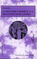 Couverture du livre « La mulatre comme il y a beaucoup de blanches » de  aux éditions L'harmattan