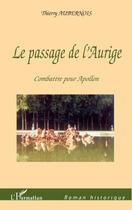 Couverture du livre « La passage de l'Aurige ; combattre pour Apollon » de Thierry Aubernois aux éditions L'harmattan
