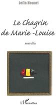 Couverture du livre « Le chagrin de Marie-Louise » de Leila Houari aux éditions L'harmattan