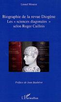 Couverture du livre « Biographie de la revue Diogène ; les sciences diagonales selon Roger Caillois » de Lionel Moutot aux éditions Editions L'harmattan