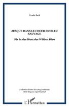 Couverture du livre « Jusque dans le coeur du bleu sauvage » de Ursula Beck aux éditions Editions L'harmattan