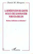 Couverture du livre « Représentation des groupes sociaux chez les romanciers noirs sud-africains ; réalisme, falsification ou idéalisation ? » de Daniel M. Mengara aux éditions Editions L'harmattan