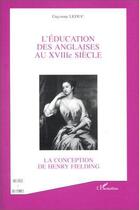 Couverture du livre « L'éducation des anglaises au XVIII siècle ; la conception de Henry Fielding » de Guyonne Leduc aux éditions Editions L'harmattan