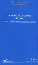 Couverture du livre « Ernest Coeurderoy : (1825-1862) - Révolution, désespoir et prophétisme » de Alain Brossat aux éditions Editions L'harmattan