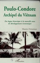 Couverture du livre « POULO-CONDORE : Archipel du Vietnam - Du bagne historique à la nouvelle zone de développement économique » de Maurice Demariaux aux éditions Editions L'harmattan