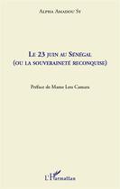 Couverture du livre « Le 23 juin au Sénégal (ou la souveraineté reconquise) » de Alpha Amadou Sy aux éditions L'harmattan