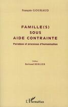 Couverture du livre « Famille(s) sous aide contrainte ; paradoxe et processus d'humanisation » de Francois Gouraud aux éditions L'harmattan