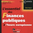 Couverture du livre « L'essentiel des finances publiques à l'heure européenne (édition 2015) » de Robin Degron aux éditions Gualino