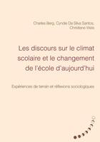 Couverture du livre « Les discours sur le climat scolaire et le changement de l'école aujourd'hui ; expériences de terrain et réflexions sociologiques » de Charles Berg et Da Silva Santos, Cyndie , Weis, Christiane aux éditions Books On Demand