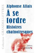 Couverture du livre « À se tordre ; histoires chatnoiresques » de Alphonse Allais aux éditions Ligaran
