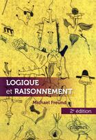 Couverture du livre « Logique et raisonnement - 2e edition » de Michael Freund aux éditions Ellipses