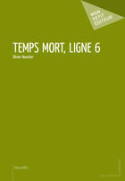 Couverture du livre « Temps mort, ligne 6 » de Olivier Rouviere aux éditions Mon Petit Editeur