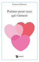 Couverture du livre « Poèmes pour ceux qui s'aiment » de Francoise Beatrice aux éditions Publibook