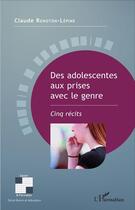 Couverture du livre « Des adolescentes aux prises avec le genre : Cinq récits » de Claude Renoton-Lépine aux éditions L'harmattan