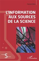 Couverture du livre « L'information aux sources de la science » de Daniel Bois aux éditions L'harmattan