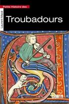 Couverture du livre « Petite histoire des troubadours » de Laurent Mace aux éditions Cairn