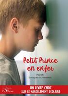 Couverture du livre « Petit Prince en enfer : Un livre choc sur le harcèlement scolaire » de Patrick Bousquet-Schneeweis aux éditions L'officine