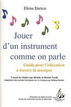 Couverture du livre « Jouer d'un instrument comme on parle ; guide pour l'éducation à travers la musique » de Elena Enrico aux éditions Corroy