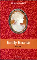 Couverture du livre « Emily Brontë, biographie » de Denise Le Dantec aux éditions Ecriture