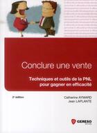 Couverture du livre « Conclure une vente ; techniques et outils de la PNL pour gagner en efficacité (2e édition) » de Jean Laplante et Catherine Aymard aux éditions Gereso
