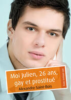 Couverture du livre « Moi Julien, 26 ans, gay et prostitué (pulp gay) » de Alexandre Saint-Bois aux éditions Textes Gais