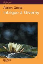 Couverture du livre « Intrigue à Giverny » de Adrien Goetz aux éditions Feryane