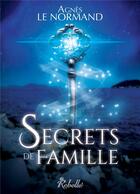 Couverture du livre « Secrets de famille » de Agnes Le Normand aux éditions Rebelle