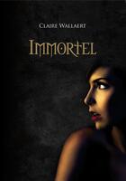 Couverture du livre « Immortel » de Claire Wallaert aux éditions Éditions Sharon Kena